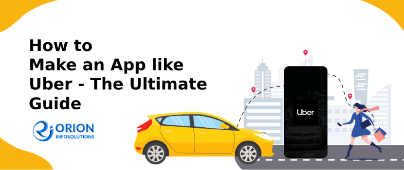 How To Make An App Like Uber - The Ultimate Guide